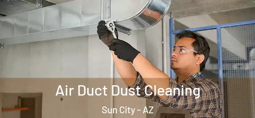 Air Duct Dust Cleaning Sun City - AZ