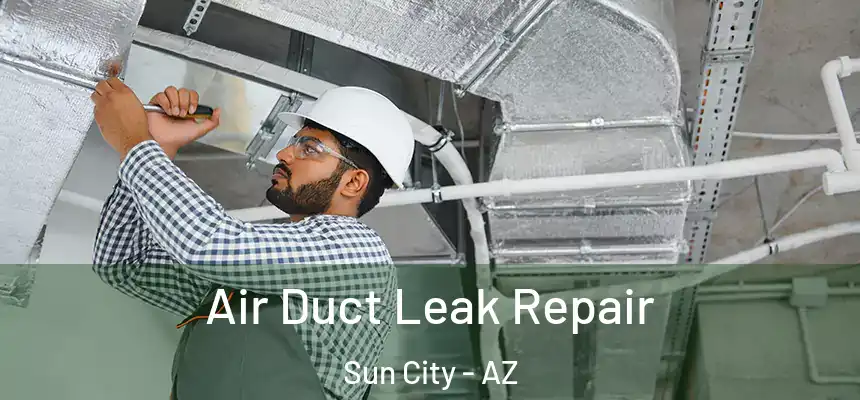  Air Duct Leak Repair Sun City - AZ