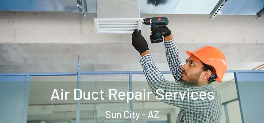  Air Duct Repair Services Sun City - AZ