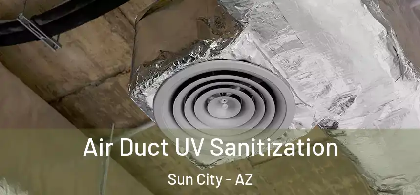  Air Duct UV Sanitization Sun City - AZ