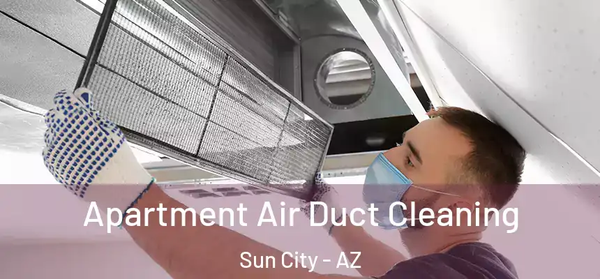  Apartment Air Duct Cleaning Sun City - AZ