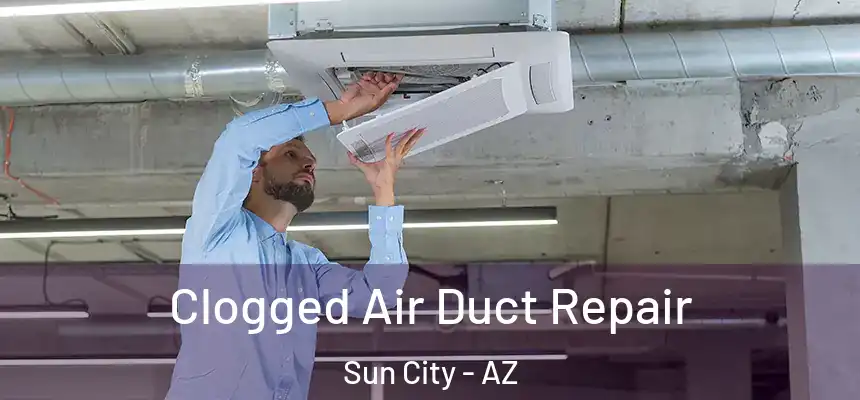  Clogged Air Duct Repair Sun City - AZ