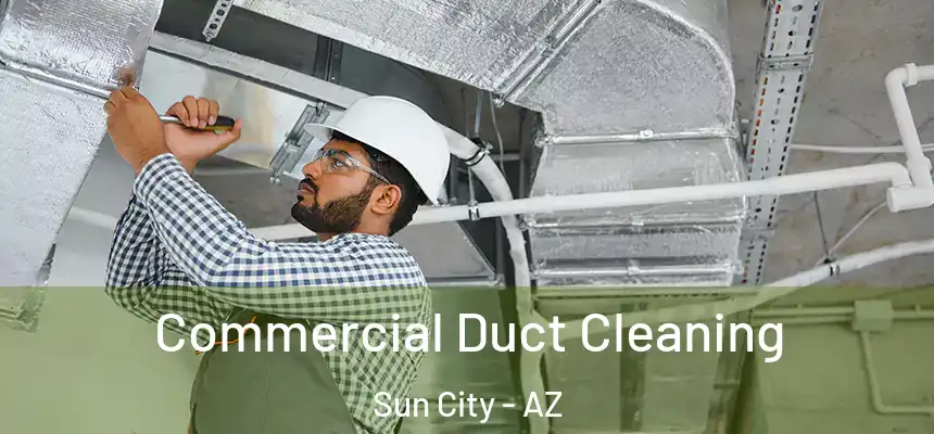 Commercial Duct Cleaning Sun City - AZ