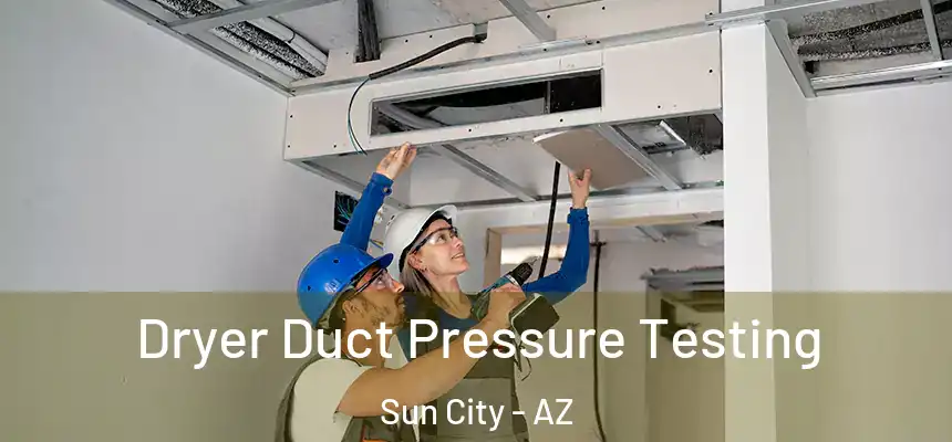  Dryer Duct Pressure Testing Sun City - AZ