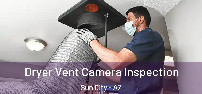 Dryer Vent Camera Inspection Sun City - AZ