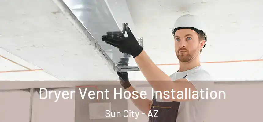  Dryer Vent Hose Installation Sun City - AZ