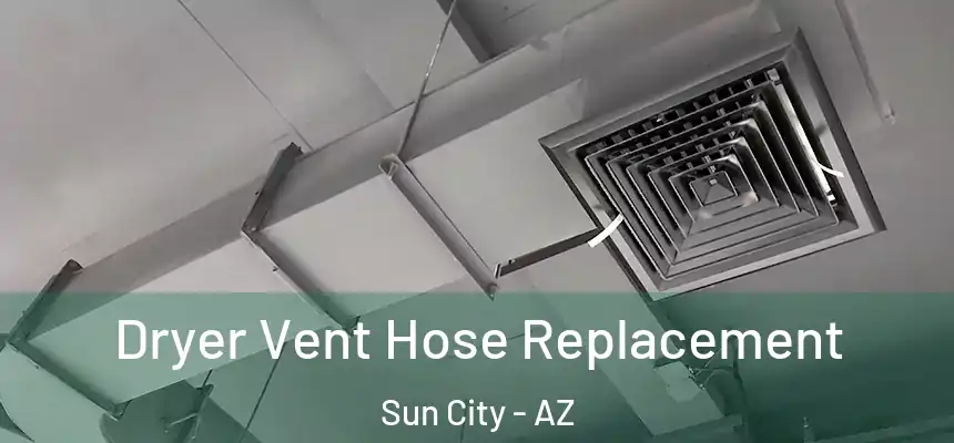  Dryer Vent Hose Replacement Sun City - AZ
