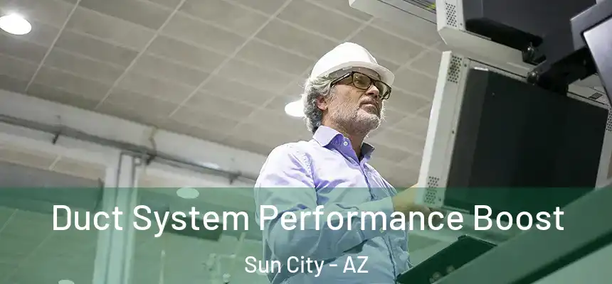 Duct System Performance Boost Sun City - AZ