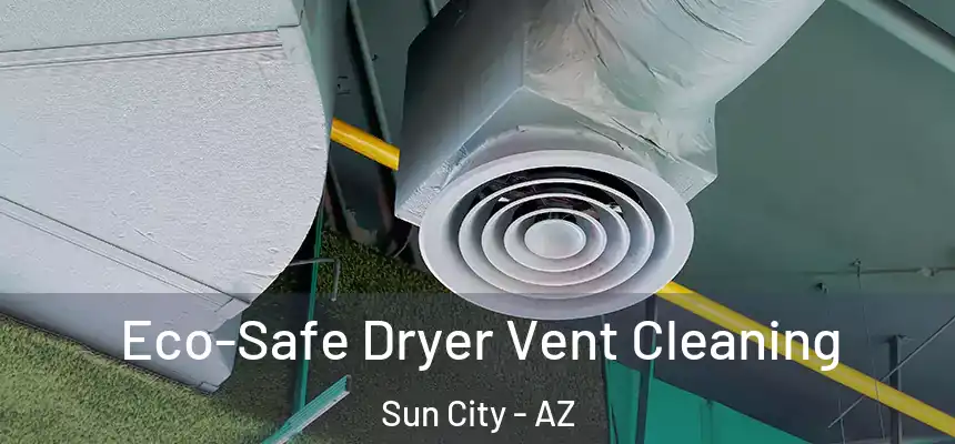  Eco-Safe Dryer Vent Cleaning Sun City - AZ