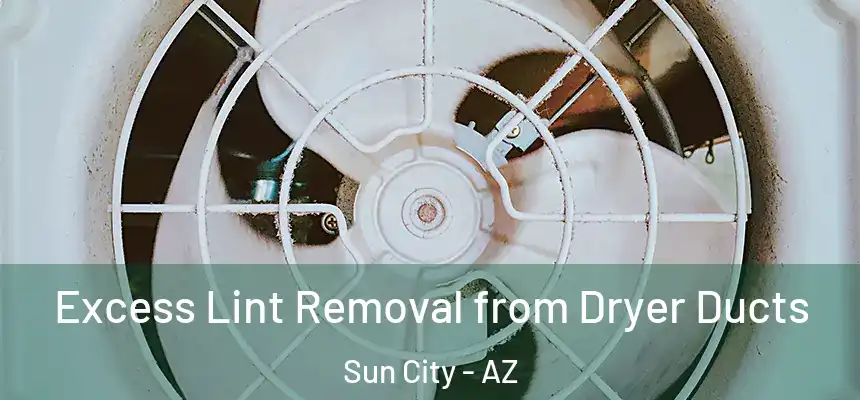  Excess Lint Removal from Dryer Ducts Sun City - AZ