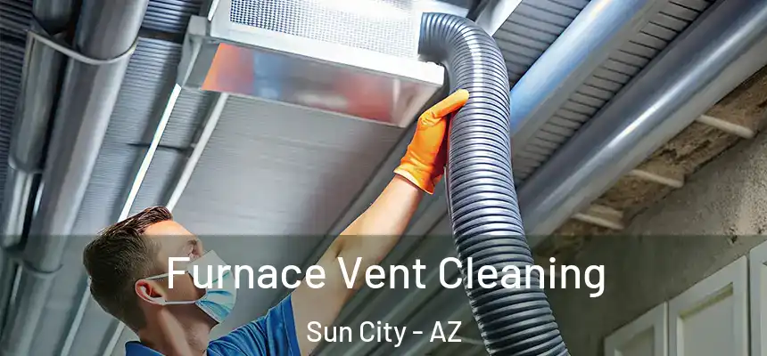 Furnace Vent Cleaning Sun City - AZ