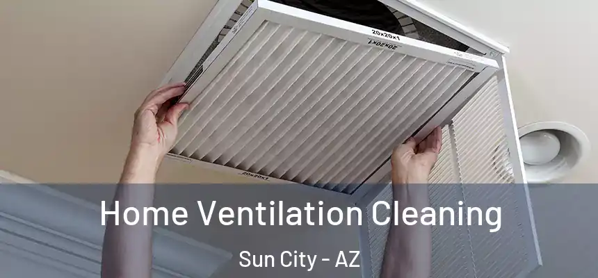 Home Ventilation Cleaning Sun City - AZ