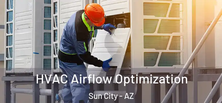 HVAC Airflow Optimization Sun City - AZ