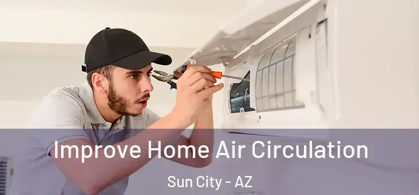  Improve Home Air Circulation Sun City - AZ