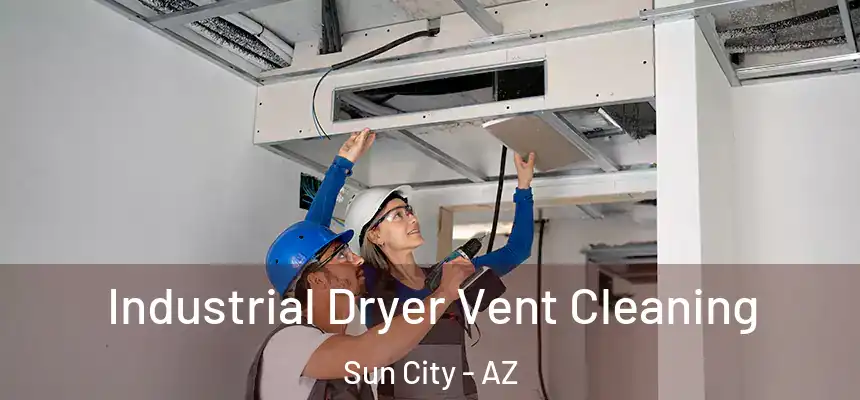  Industrial Dryer Vent Cleaning Sun City - AZ