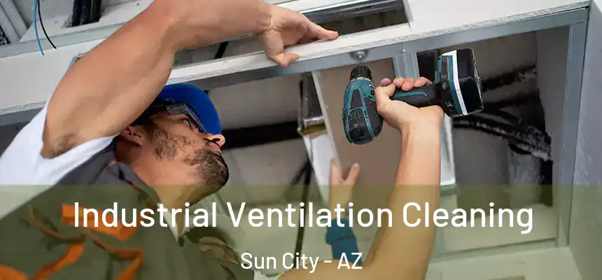  Industrial Ventilation Cleaning Sun City - AZ