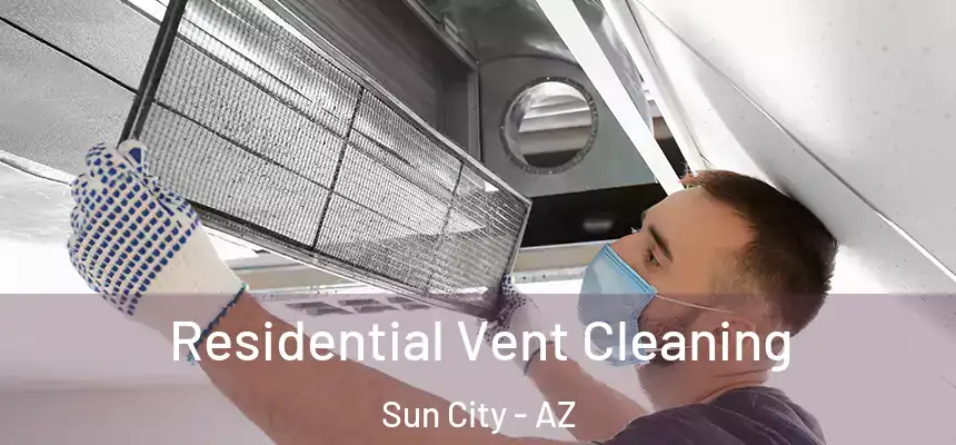 Residential Vent Cleaning Sun City - AZ