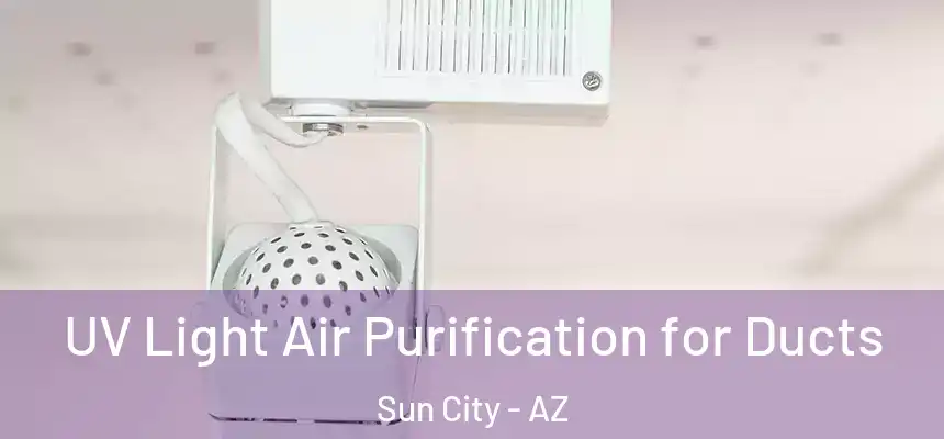  UV Light Air Purification for Ducts Sun City - AZ