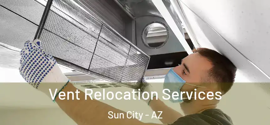  Vent Relocation Services Sun City - AZ