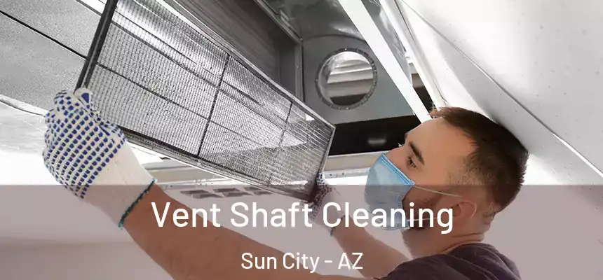 Vent Shaft Cleaning Sun City - AZ