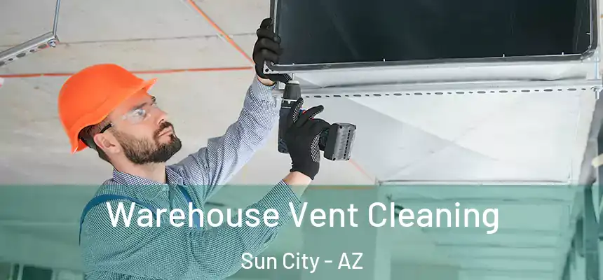  Warehouse Vent Cleaning Sun City - AZ